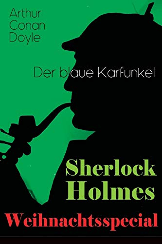 Sherlock Holmes Weihnachtsspecial - Der blaue Karfunkel: Mit Eine Studie in Scharlachrot - Der erste Auftritt von Sherlock Holmes und die Geschichte ... von Watson und Holmes (Krimi-Klassiker)