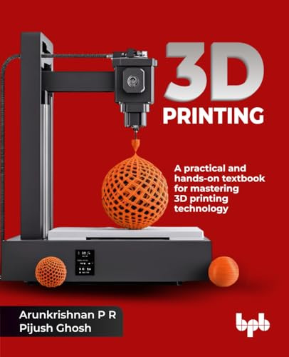 3D Printing: A practical and hands-on textbook for mastering 3D printing technology (English Edition)