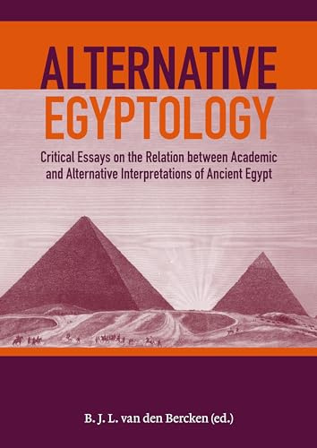 Alternative Egyptology: Critical Essays on the Relation Between Academic and Alternative Interpretations of Ancient Egypt