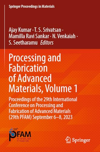 Processing and Fabrication of Advanced Materials, Volume 1: Proceedings of the 29th International Conference on Processing and Fabrication of Advanced ... 2023 (Springer Proceedings in Materials, 52)