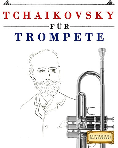 Tchaikovsky für Trompete: 10 Leichte Stücke für Trompete Anfänger Buch