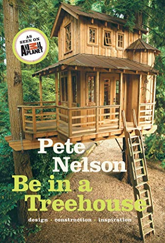 Be in a Treehouse: Design - Construction - Inspiration