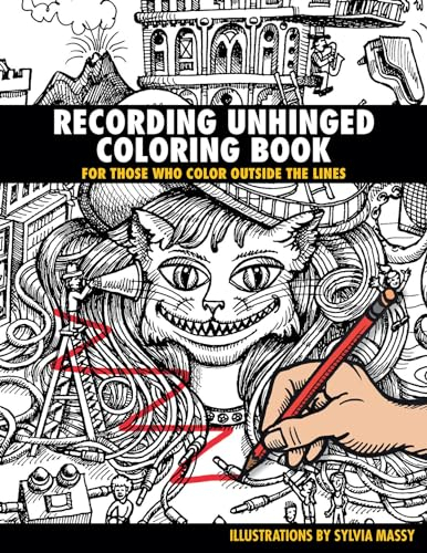 Recording Unhinged Coloring Book: For Those Who Color Outside the Lines