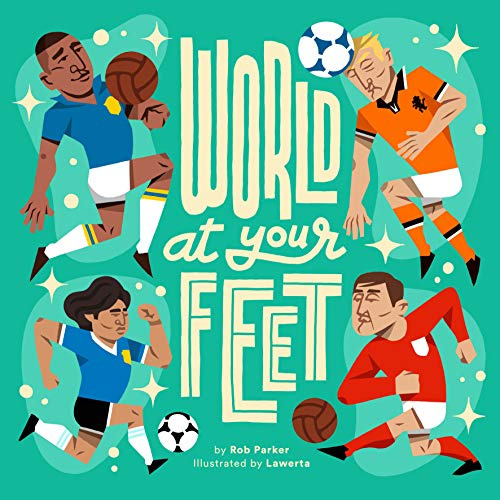 World At Your Feet – A Football Picture Book for Kids | World Cup Dreams & Legendary Goals