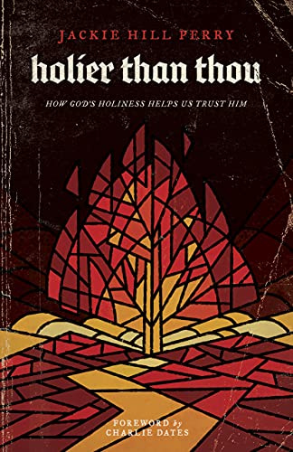 Holier Than Thou: How God's Holiness Helps Us Trust Him: How God's Holiness Helps Us Trust Him