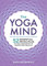 The Yoga Mind: 52 Essential Principles of Yoga Philosophy to Deepen Your Practice