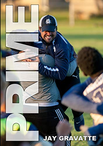 PRIME: ONE HIGH SCHOOL SOCCER COACH'S STORY OF HOW A SUCCESSFUL PROGRAM CAN BE BUILT ANYWHERE