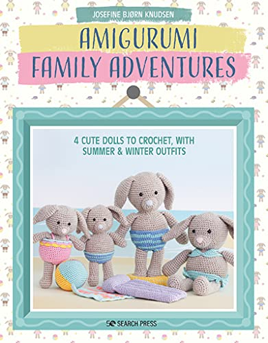 Amigurumi Family Adventures: 4 Cute Dolls to Crochet, With Summer & Winter Outfits