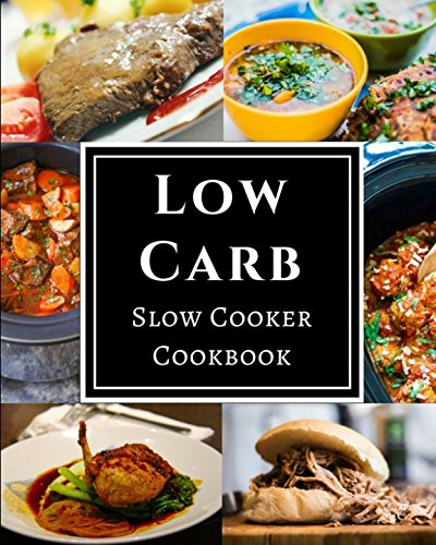 Low Carb Slow Cooker Cookbook: Assortment of Delicious Low Carb Diet Slow Cooker Recipes!