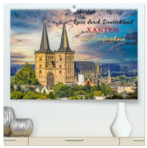 Reise durch Deutschland - Xanten am Niederrhein (hochwertiger Premium Wandkalender 2026 DIN A2 quer), Kunstdruck in Hochglanz: Geschichtlicher Wandel ... Stadt zu erkunden. (CALVENDO Orte)