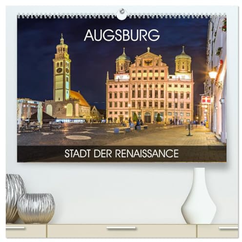 Augsburg - Stadt der Renaissance (hochwertiger Premium Wandkalender 2026 DIN A2 quer), Kunstdruck in Hochglanz: Die Stadt Augsburg ist reich an ... bis hin zur Textilindustrie (CALVENDO Orte)
