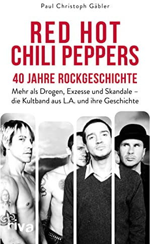 Red Hot Chili Peppers – 40 Jahre Rockgeschichte: Mehr als Drogen, Exzesse und Skandale – die Kultband aus L.A. und ihre Geschichte. Das perfekte Geschenk für Alternative-Rock-Fans