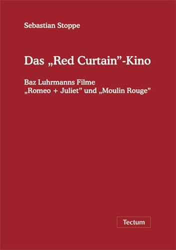 Das Red Curtain”-Kino. Baz Luhrmanns Filme “Romeo + Juliet” und “Moulin Rouge”