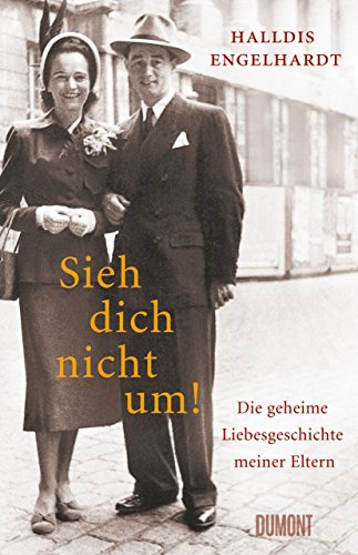 Sieh dich nicht um!: Die geheime Liebesgeschichte meiner Eltern