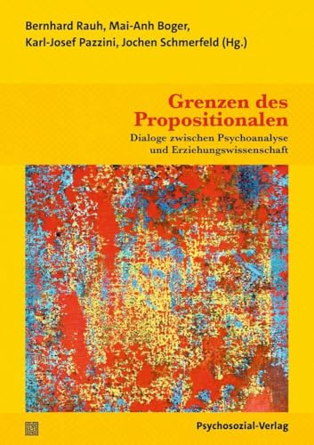 Grenzen des Propositionalen: Dialoge zwischen Psychoanalyse und Erziehungswissenschaft (Forschung psychosozial)