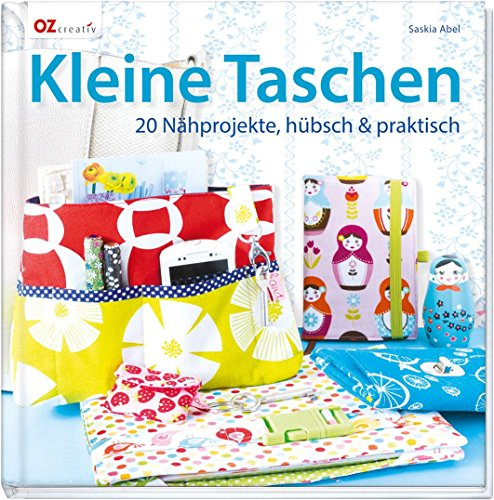 Kleine Taschen: 20 Nähprojekte, hübsch und praktisch