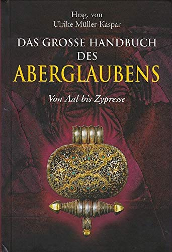 Das große Handbuch des Aberglaubens: Von Aal bis Zypresse