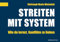 Streiten mit System: Wie du lernst, Konflikte zu lieben