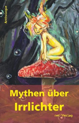 Mythen über Irrlichter: Anthologie