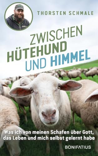Zwischen Hütehund und Himmel: Was ich von meinen Schafen über Gott, das Leben und mich selbst gelernt habe