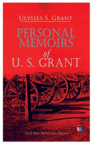 Personal Memoirs of U. S. Grant: Civil War Memories Series
