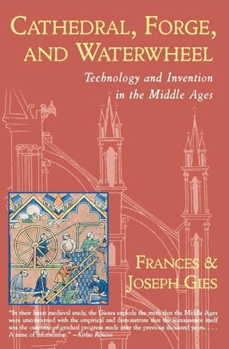 Cathedral, Forge and Waterwheel: Technology and Invention in the Middle Ages