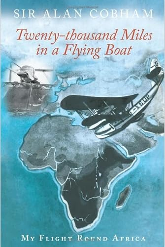 Twenty-thousand Miles in a Flying Boat: My Flight Round Africa