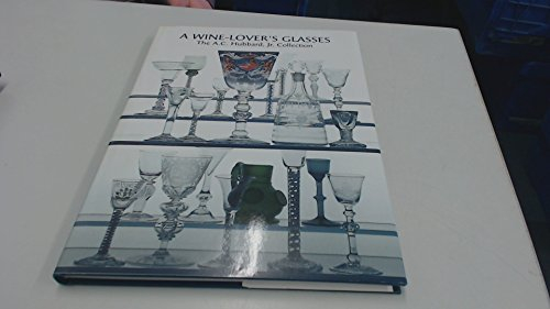 A Wine Lover's Glasses: The A.C.Hubbard Collection of Antique English Drinking-glasses and Bottles