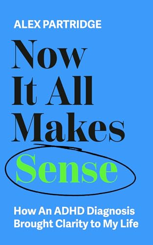 Now It All Makes Sense - How An ADHD Diagnosis Changed My Life: The Sunday Times Bestseller from the Founder of LadBible and UniLad