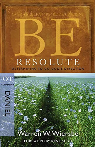 BE RESOLUTE (DANIEL) RPK: Determining to Go God's Direction (Be; OT Commentary)