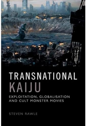 Transnational Kaiju: Exploitation, Globalisation and Cult Monster Movies