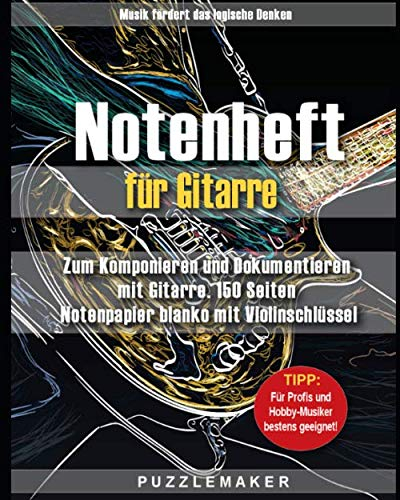 Notenheft für Gitarre: Zum Komponieren und Dokumentieren mit Gitarre. 150 Seiten Notenpapier blanko mit Violinschlüssel