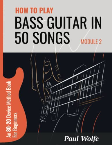 How To Play Bass Guitar In 50 Songs Module 2: An 80-20 Device Method Book For Beginners (How To Play Bass In 50 Songs - From Beginner To Intermediate, Band 2)