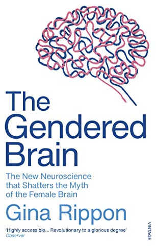 The Gendered Brain: The new neuroscience that shatters the myth of the female brain