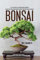 Bonsai: All You Need To Know About Bonsai: What They Are, How Many Types Exist And Their History