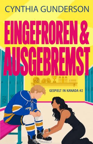 Eingefroren & Ausgebremst: Eine Roommates-to-Lovers-Slow-Burn-Hockey-Romanze (Gespielt in Kanada, Band 2)
