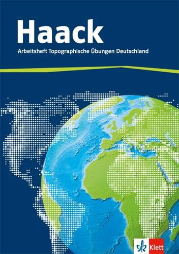 Der Haack Weltatlas. Arbeitsheft Topographische Übungen Deutschland: Arbeitsheft mit Deutschlandführerschein Klasse 5-9: Arbeitsheft Topographische Übungen Deutschland mit Deutschlandführerschein