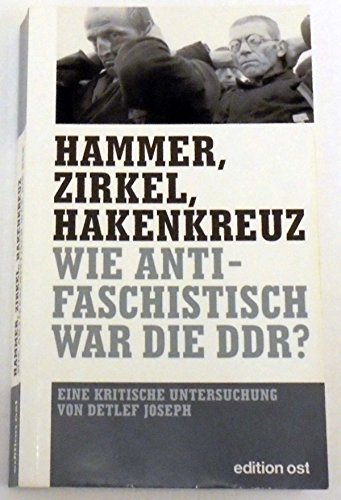 Hammer, Zirkel, Hakenkreuz: Wie antifaschistisch war die DDR? (edition ost)