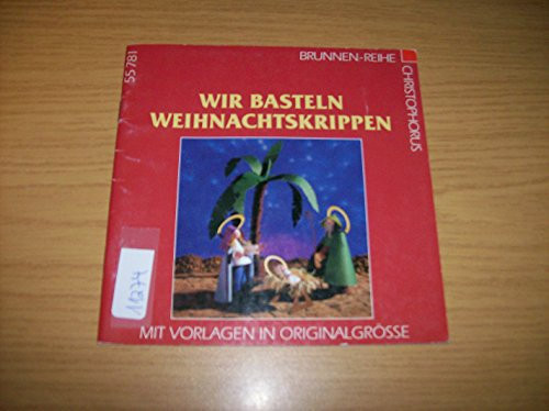 Wir basteln Weihnachtskrippen: Mit Vorlagen in Originalgrösse (Brunnen-Reihe)