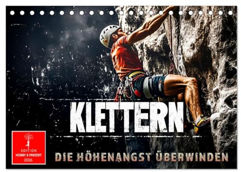 Klettern - die Höhenangst überwinden (Tischkalender 2026 DIN A5 quer), CALVENDO Monatskalender: Steilwandklettern - die eigenen Grenzen erfahren. (CALVENDO Sport)