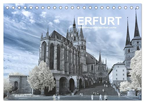 Erfurt - Infrarotfotografien von Kurt Lochte (Tischkalender 2026 DIN A5 quer), CALVENDO Monatskalender: Impressionen aus Erfurt, der Landeshauptstadt des Freistaates Thüringen (CALVENDO Orte)