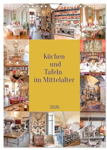 Küchen und Tafeln im Mittelalter (Wandkalender 2026 DIN A4 hoch), CALVENDO Monatskalender: Die Zubereitung der Mahlzeiten, zum Teil für große ... der Küchen. (CALVENDO Lifestyle)