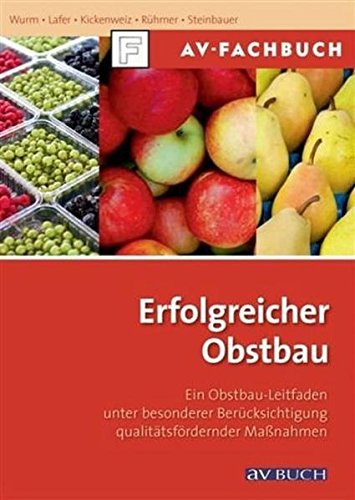 Erfolgreicher Obstbau: Ein Obstbauleitfaden unter besonderer Berücksichtigung qualitätsfördernder Maßnahmen