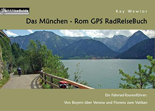 Das München - Rom GPS RadReiseBuch: Fahrrad - Tourenführer: Von Bayern über Verona und Florenz zum Vatikan (PaRADise Guide)