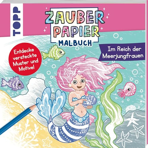 Zauberpapier Malbuch Im Reich der Meerjungfrauen: Entdecke versteckte Muster und Motive! (Zauberpapier Malbücher)