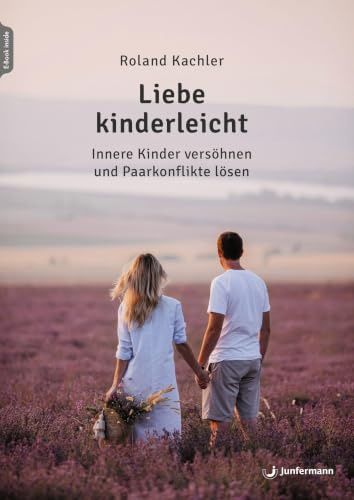 Liebe kinderleicht: Innere Kinder versöhnen und Paarkonflikte lösen