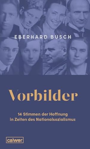 Vorbilder: 14 Stimmen der Hoffnung in Zeiten des Nationalsozialismus
