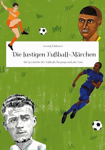 Die lustigen Fußball-Märchen: Die Geschichte des Fußballs für junge und alte Fans