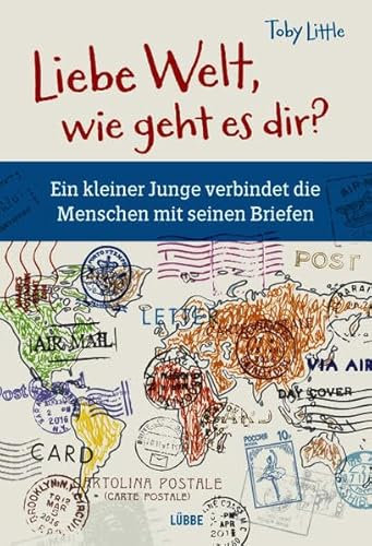 Liebe Welt, wie geht es dir?: Ein kleiner Junge verbindet die Menschen mit seinen Briefen