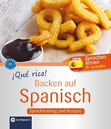 ¡Qué rico! - Backen auf Spanisch: Sprachtraining und Rezepte B1 (Kochen auf ...)